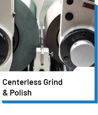 Centerless Grind & Polish